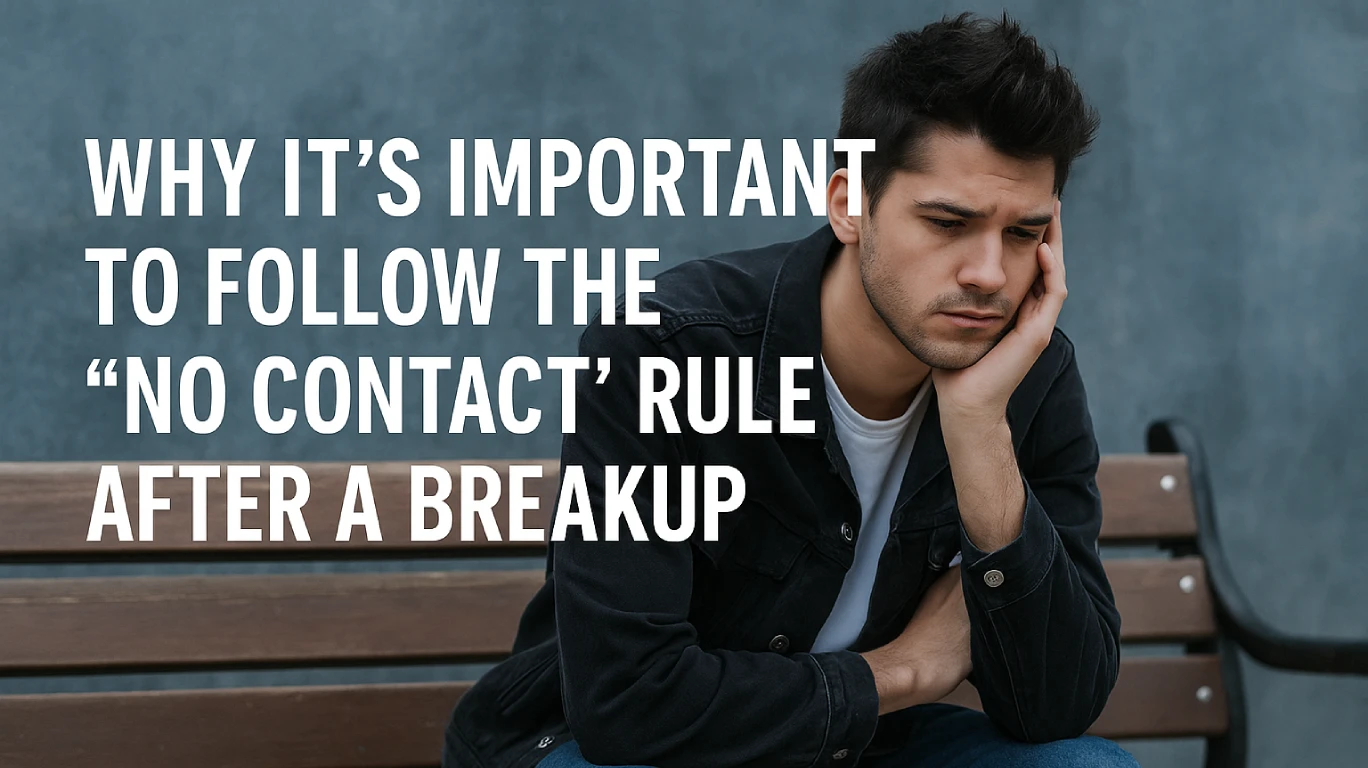 Why You Need to Follow the “No Contact” Rule After a Breakup